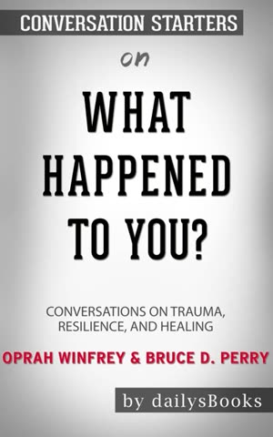 Cover of What Happened to You? Conversations on Trauma, Resilience, and Healing