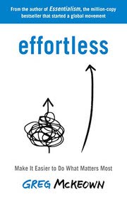 Cover of Effortless: Make It Easier to Do What Matters Most by Greg McKeown