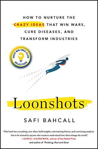 Cover of Loonshots: How to Nurture the Crazy Ideas That Win Wars, Win Movies, and Transform the World by Safi Bahcall