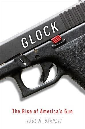 Cover of Glock: The Rise of America's Gun by Paul Barrett