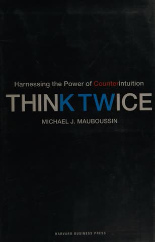 Cover of Think Twice: Harnessing the Power of Counterintuition by Michael Mauboussin
