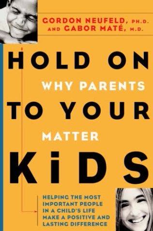 Cover of Hold On to Your Kids: Why Parents Need to Matter More Than Peers by Gabor Maté and Gordon Neufeld