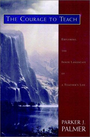 Cover of The Courage to Teach: Exploring the Inner Landscape of a Teacher's Life