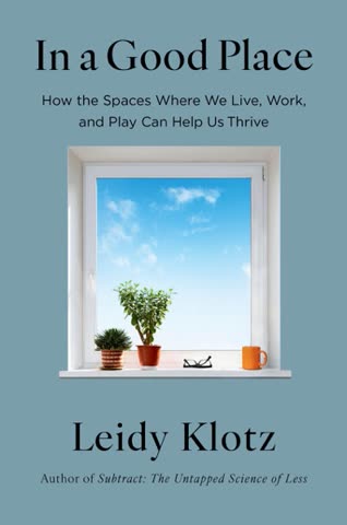 Cover of In a Good Place: How the Spaces Where We Live, Work, and Play Can Help Us Thrive