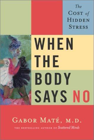 Cover of When the Body Says No: Exploring the Stress-Disease Connection by Gabor Maté