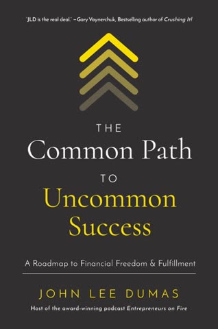 Cover of The Common Path to Uncommon Success by John Lee Dumas