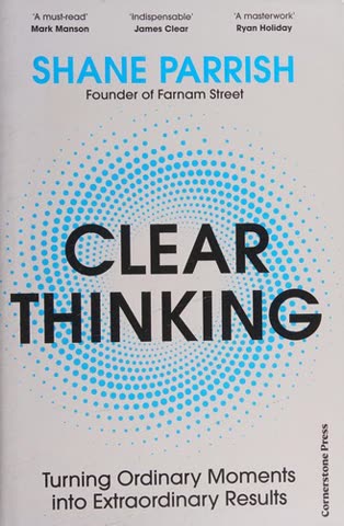 Cover of Clear Thinking: Turning Ordinary Moments into Extraordinary Results
