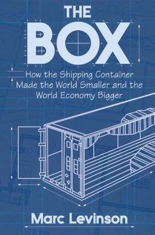 Cover of The Box: How the Shipping Container Made the World Smaller and the World Economy Bigger