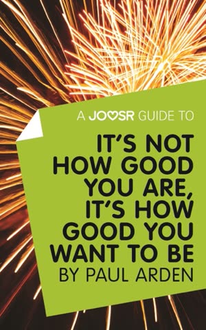Cover of It's Not How Good You Are, It's How Good You Want to Be by Paul Arden
