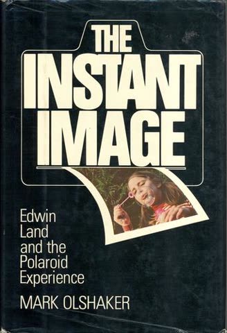 Cover of The Instant Image: Edwin Land and the Polaroid Experience by Mark Olshaker
