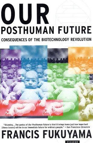 Cover of Our Posthuman Future: Consequences of the Biotechnology Revolution