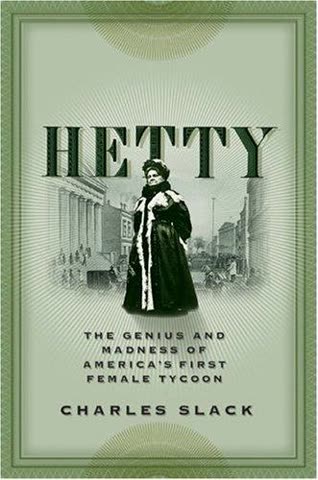 Cover of Hetty: The Genius and Madness of America's First Female Tycoon by Charles Slack