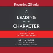 Cover of Leading with Character by Jim Loehr