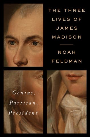 Cover of The Three Lives of James Madison: Genius, Partisan, President by Noah Feldman