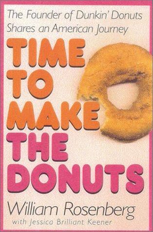 Cover of Time to Make the Donuts: The Founder of Dunkin' Donuts Shares an American Journey by William Rosenberg