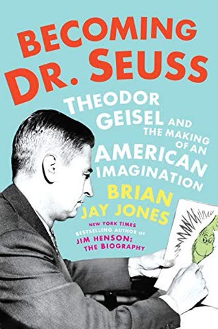 Cover of Becoming Dr. Seuss: Theodor Geisel and the Making of an American Imagination by Brian J. Jones