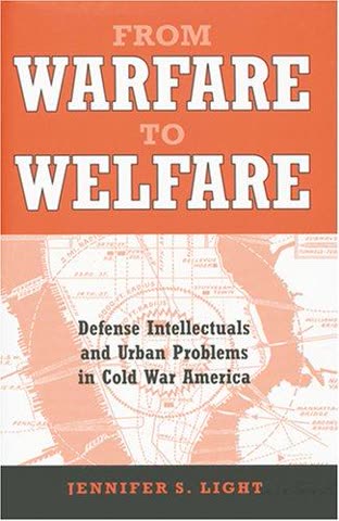 Cover of Warfare to Welfare: Defense Intellectuals and Urban Reform in Cold War America by Jennifer S. Light