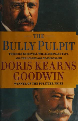 Cover of The Bully Pulpit: Theodore Roosevelt, William Howard Taft, and the Golden Age of Journalism by Doris Kearns Goodwin