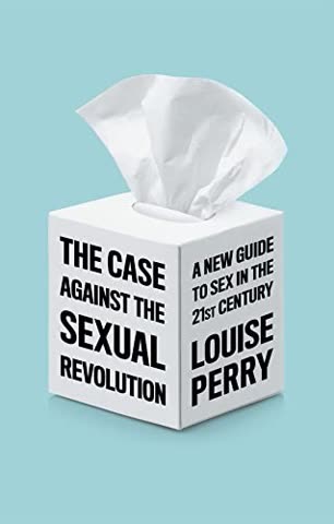 Cover of The Case Against the Sexual Revolution: A New Guide to Sex in the Twenty First Century by Louise Perry