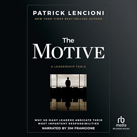 Cover of The Motive: Why So Many Leaders Abdicate Their Most Important Responsibilities by Patrick Lencioni