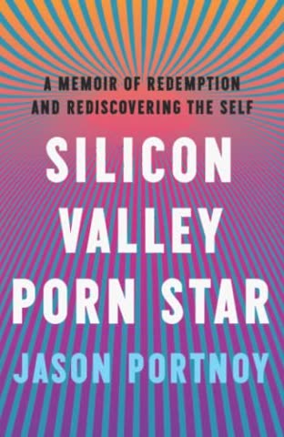 Cover of Silicon Valley Porn Star: A Memoir of Redemption and Rediscovering the Self by Jason Portnoy