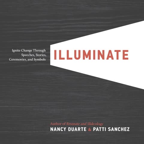 Cover of Illuminate: Ignite Change Through Speeches, Stories, Ceremonies, and Symbols by Nancy Duarte and Patty Sanchez