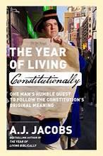 Cover of The Year of Living Constitutionally: One Man's Humble Quest to Follow the Constitution's Original Meaning