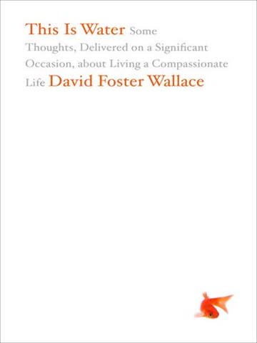 Cover of This Is Water: Some Thoughts, Delivered on a Significant Occasion, about Living a Compassionate Life