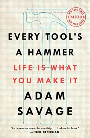 Cover of Every Tool's a Hammer: Life Is What You Make It by Adam Savage