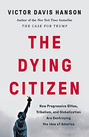 Cover of The Dying Citizen: How Progressive Elites, Tribalism, and Globalization Are Destroying the American Idea