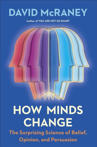 Cover of How Minds Change: The Surprising Science of Belief, Opinion, and Persuasion by David McRaney