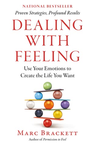Cover of Dealing with Feeling: How to Use Your Emotions to Create the Life You Want