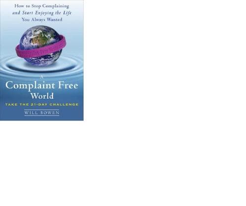 Cover of A Complaint Free World: How to Stop Complaining and Start Enjoying the Life You Always Wanted by Will Bowen