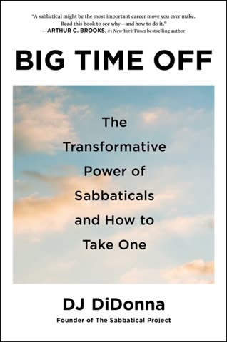 Cover of Big Time Off, The Transformative Power of Sabbaticals. And how to take one
