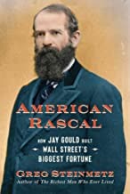 Cover of American Rascal: How Jay Gould Built Wall Street's Biggest Fortune by Greg Steinmetz