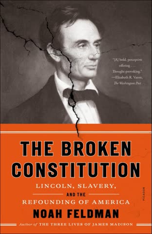 Cover of The Broken Constitution: Lincoln, Slavery, and the Refounding of America by Noah Feldman