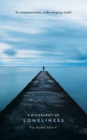 Cover of A Biography of Loneliness: The History of an Emotion