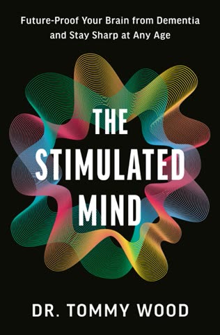 Cover of The Stimulated Mind: Future-Proof Your Brain from Dementia and Stay Sharp at Any Age