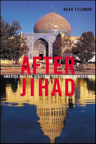 Cover of After Jihad: America and the Struggle for Islamic Democracy by Noah Feldman