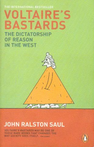 Cover of Voltaire's Bastards: The Dictatorship of Reason in the West by John Ralston Saul