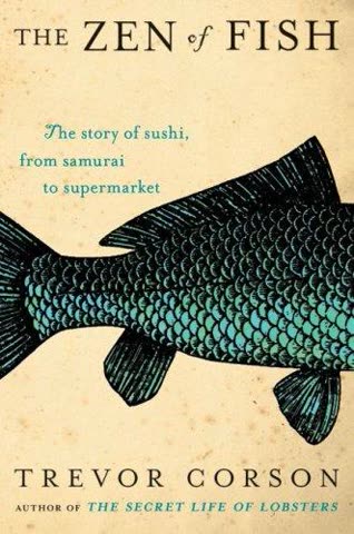 Cover of The Zen of Fish: The Story of Japanese Food, America, and the Sushi Craze by Trevor Corson