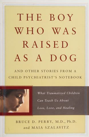 Cover of The Boy Who Was Raised as a Dog by Bruce D. Perry and Maia Szalavitz